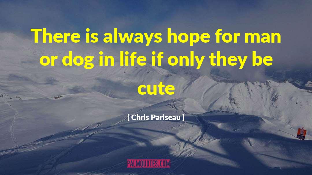 Be Cute quotes by Chris Pariseau