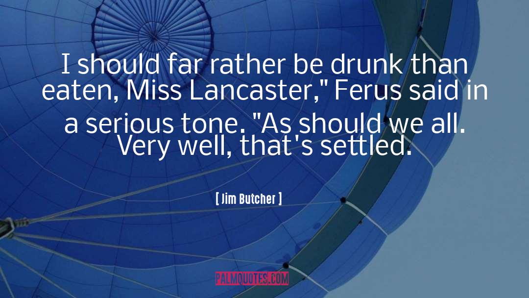 Be Drunk quotes by Jim Butcher