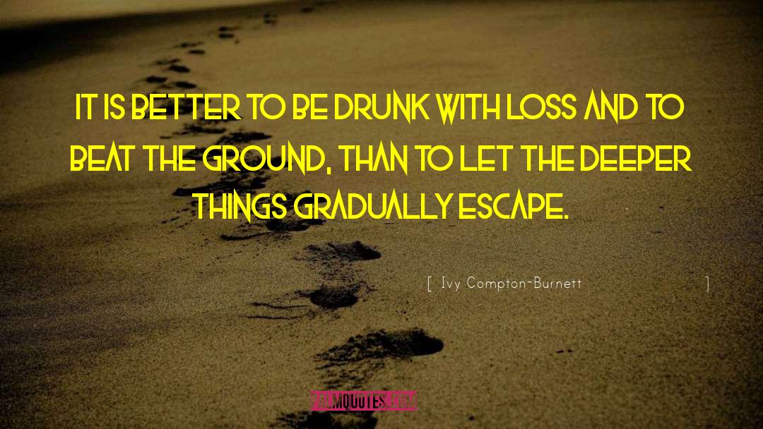 Be Drunk quotes by Ivy Compton-Burnett