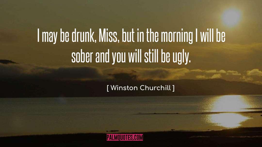 Be Drunk quotes by Winston Churchill