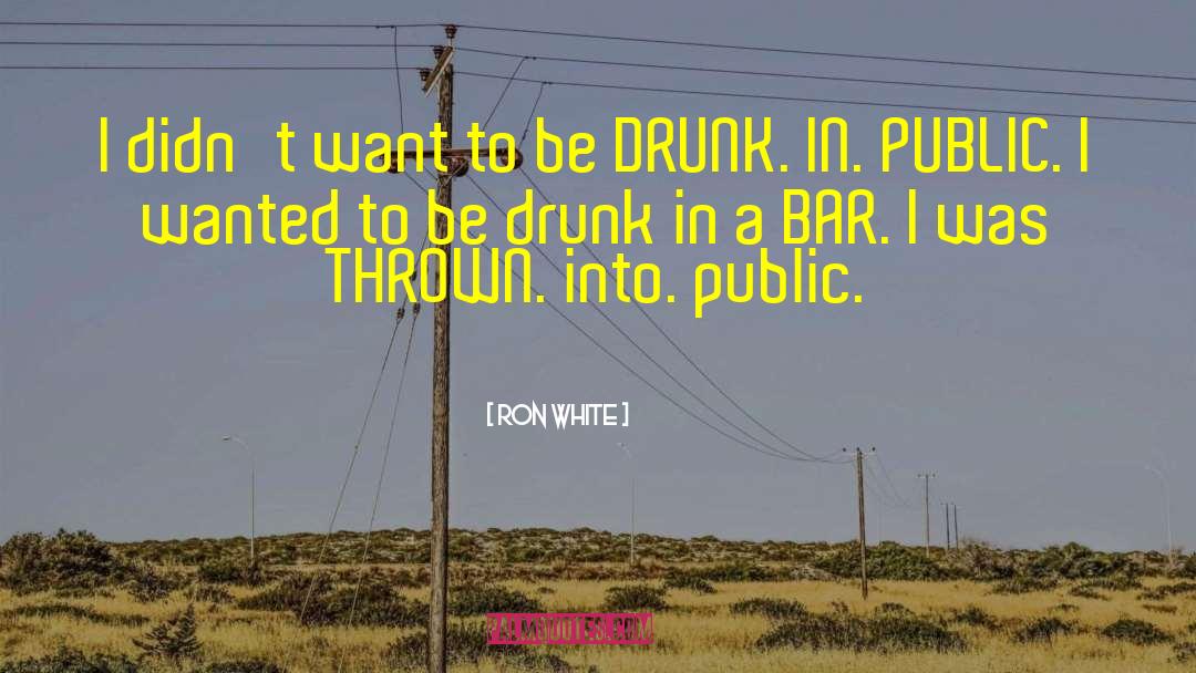 Be Drunk quotes by Ron White