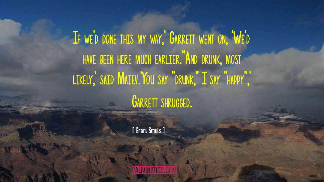 Be Drunk quotes by Grant Smuts