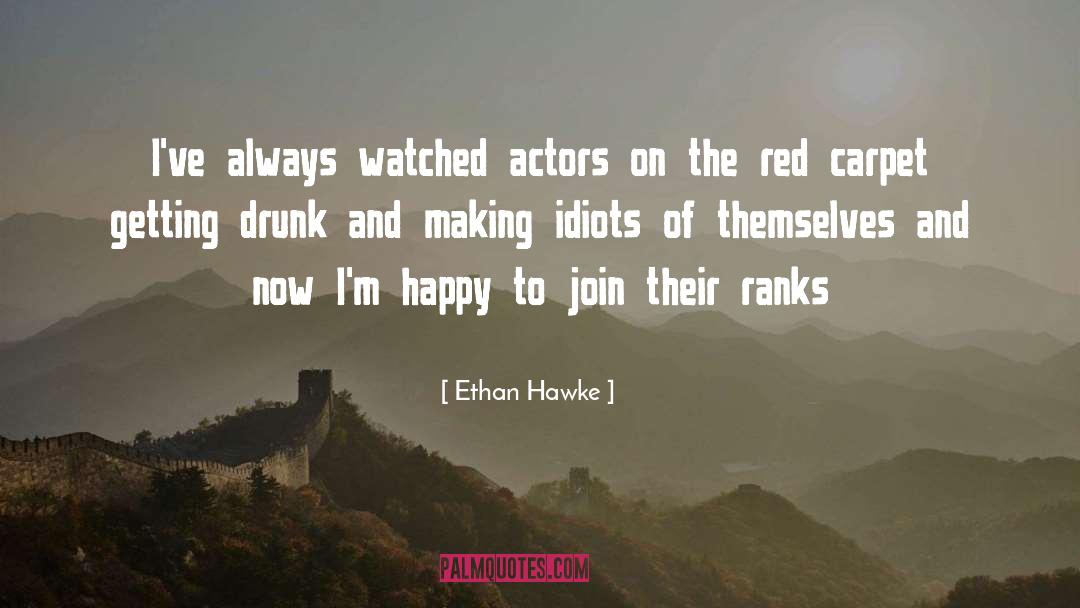 Be Drunk quotes by Ethan Hawke