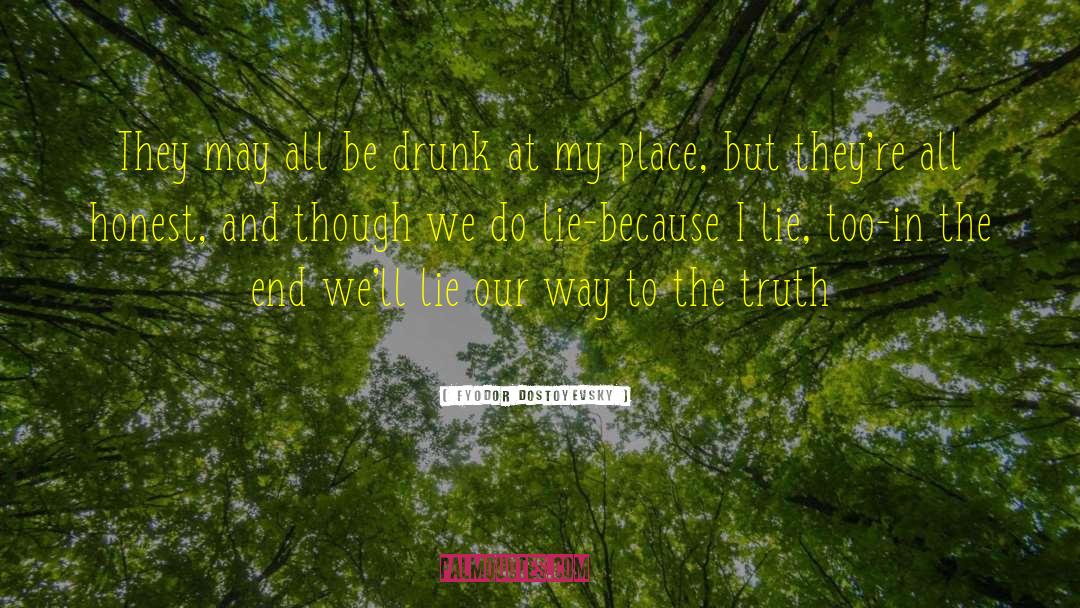 Be Drunk quotes by Fyodor Dostoyevsky