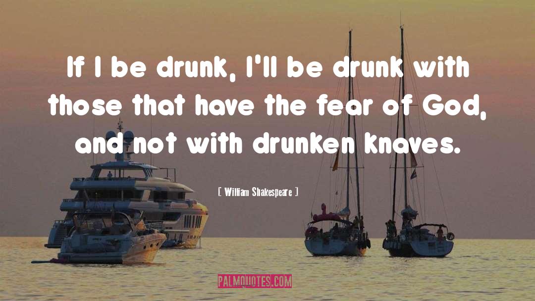 Be Drunk quotes by William Shakespeare