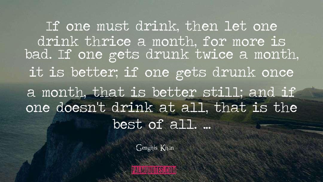 Be Drunk quotes by Genghis Khan