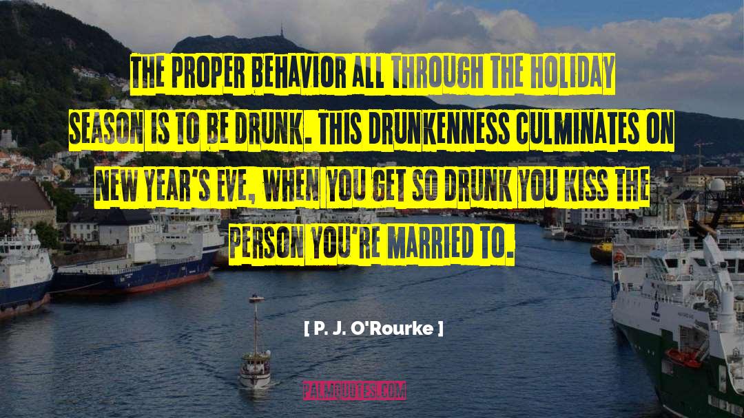 Be Drunk quotes by P. J. O'Rourke