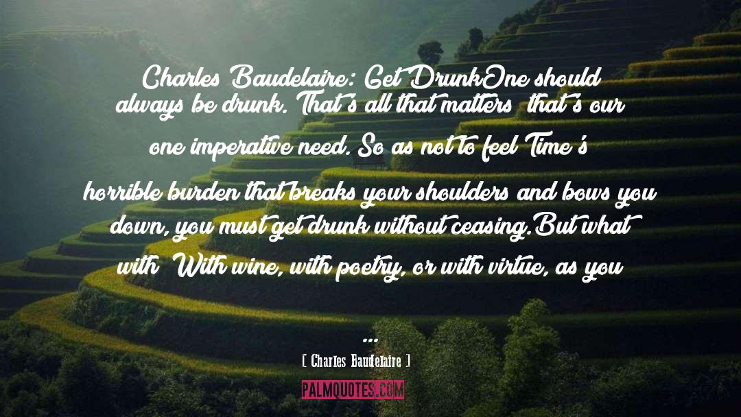 Be Drunk quotes by Charles Baudelaire