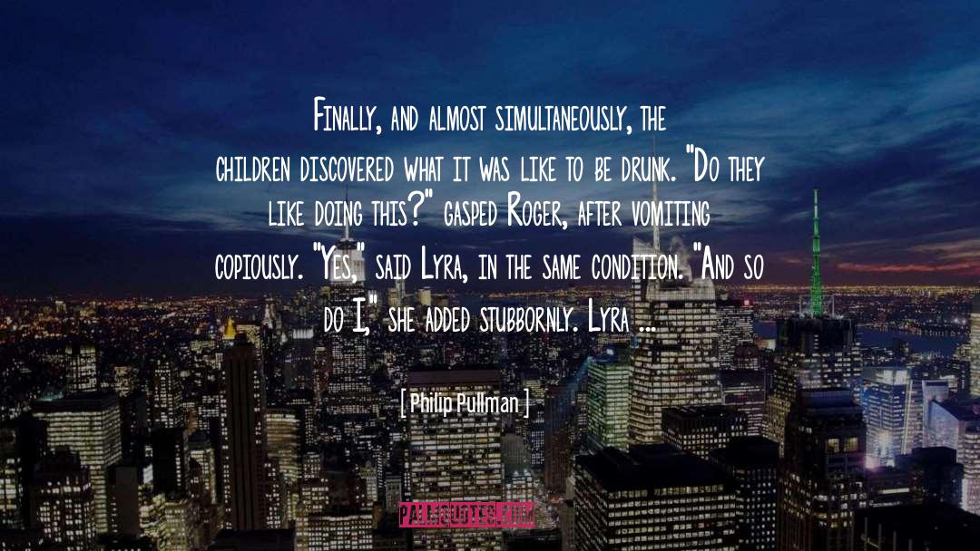 Be Drunk quotes by Philip Pullman