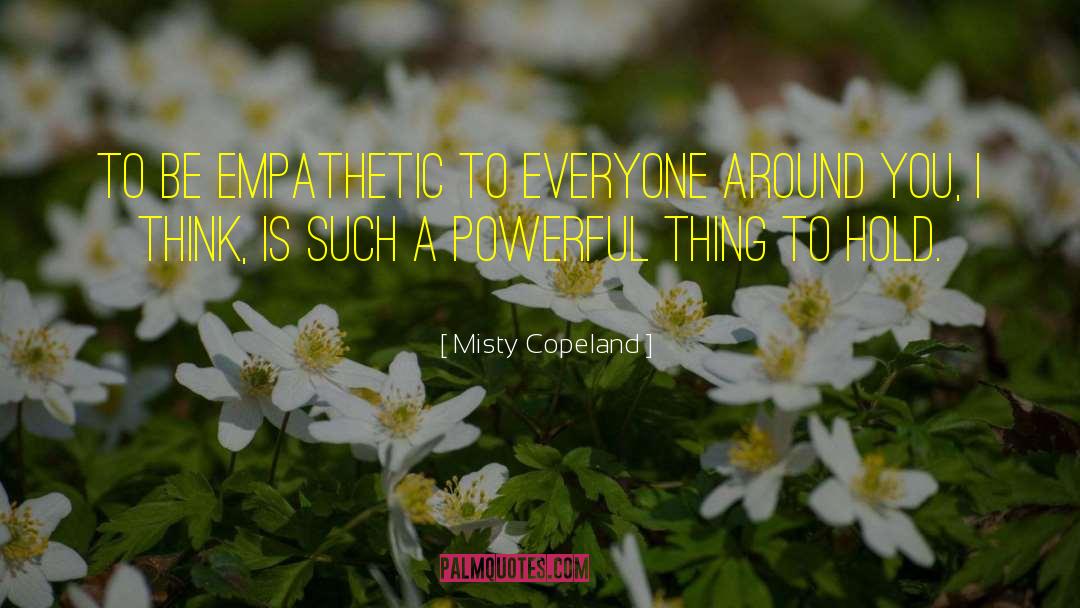 Be Empathetic quotes by Misty Copeland