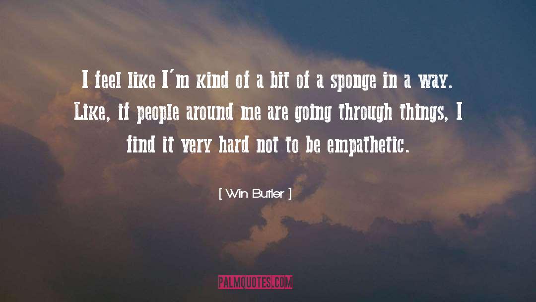 Be Empathetic quotes by Win Butler
