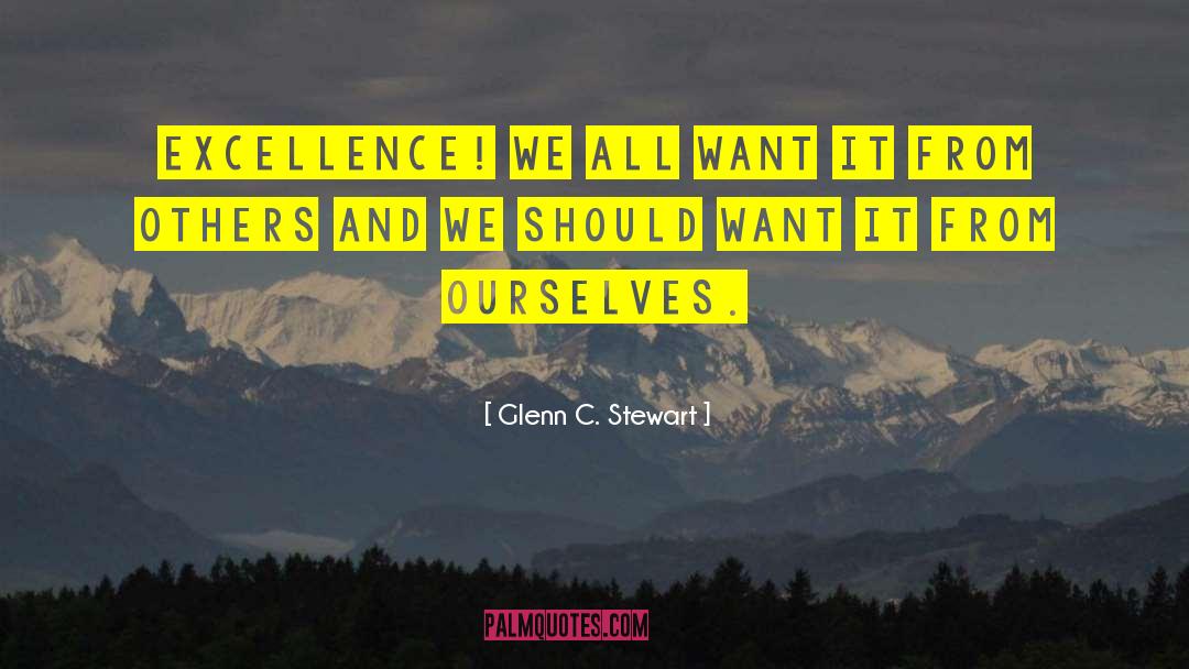 Be Excellent quotes by Glenn C. Stewart