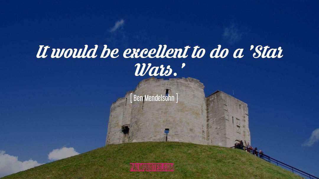 Be Excellent quotes by Ben Mendelsohn