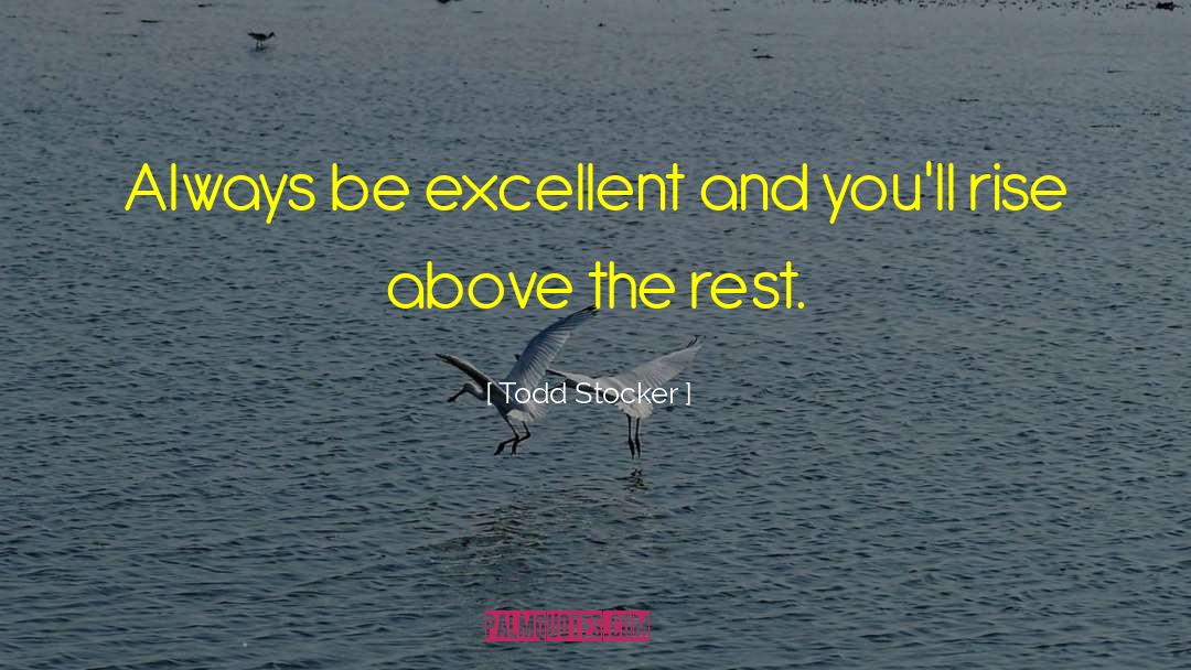 Be Excellent quotes by Todd Stocker
