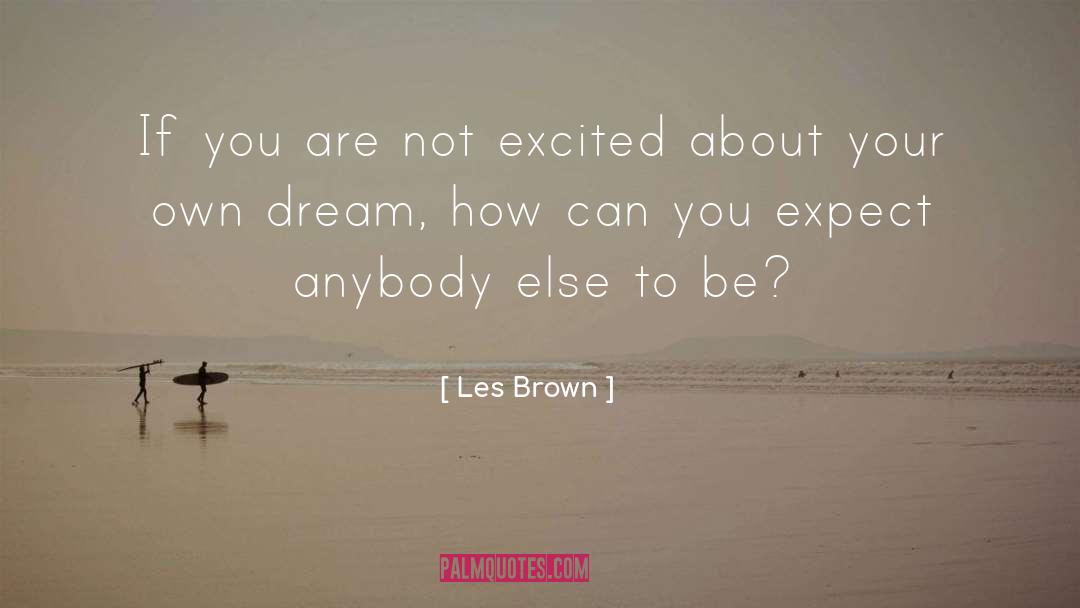 Be Excited About Your Life quotes by Les Brown