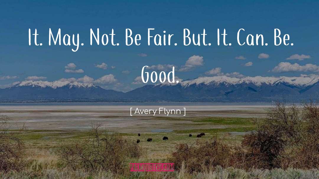 Be Fair quotes by Avery Flynn