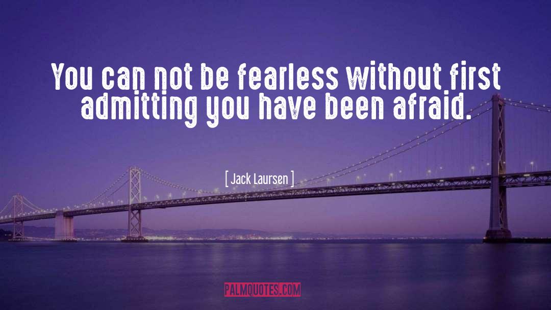 Be Fearless quotes by Jack Laursen