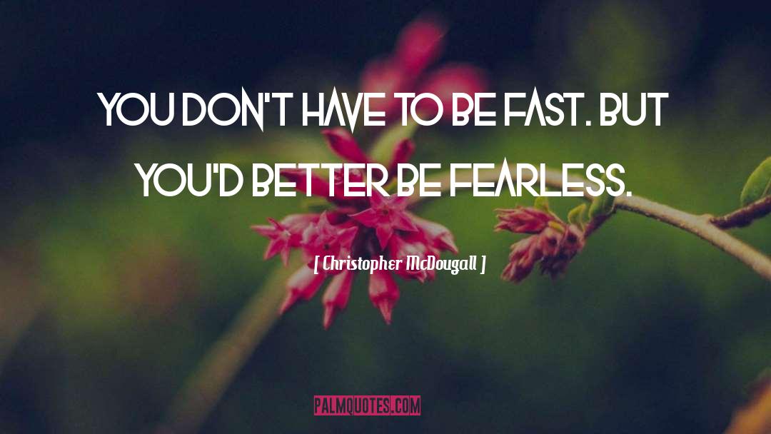 Be Fearless quotes by Christopher McDougall