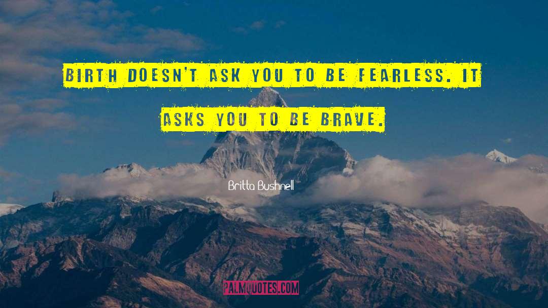 Be Fearless quotes by Britta Bushnell