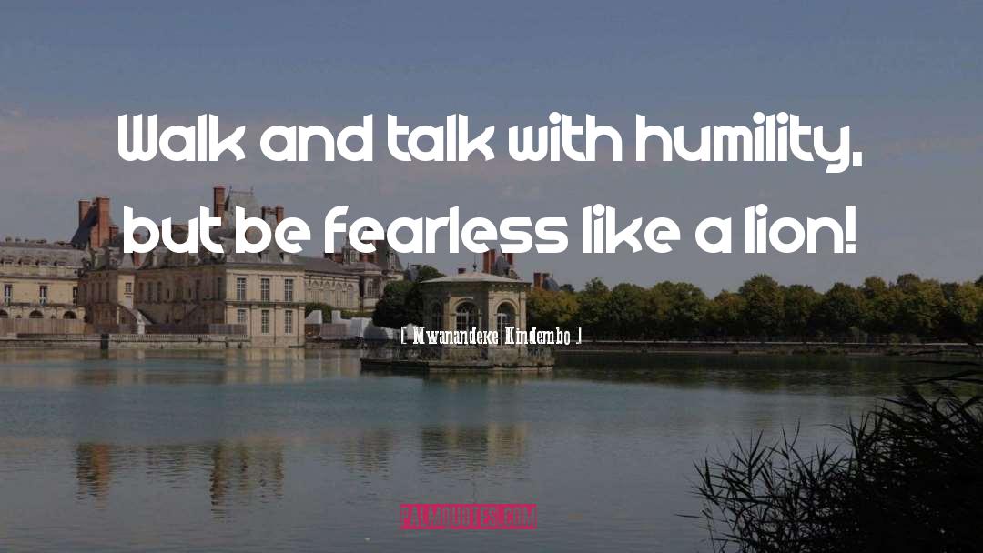 Be Fearless quotes by Mwanandeke Kindembo