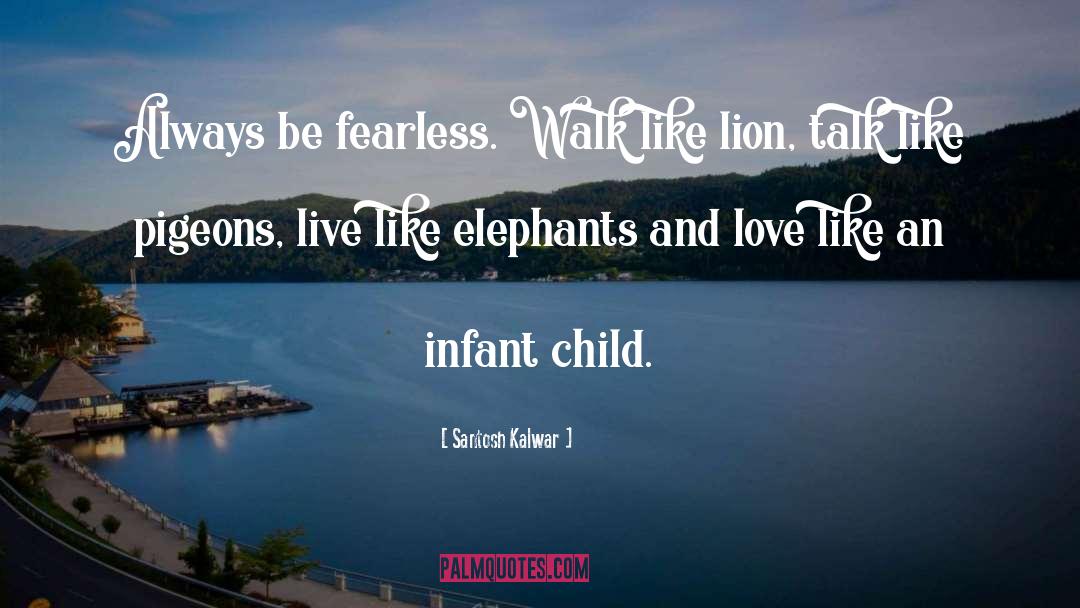 Be Fearless quotes by Santosh Kalwar