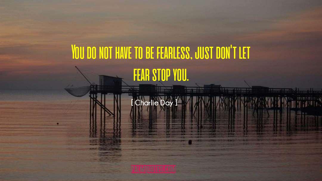 Be Fearless quotes by Charlie Day