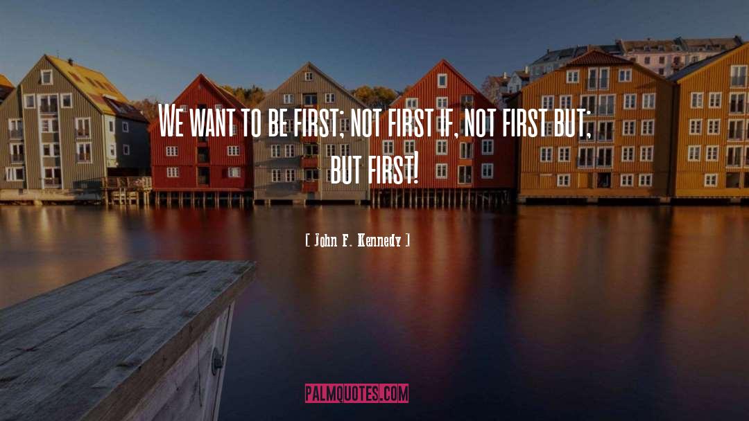 Be First quotes by John F. Kennedy