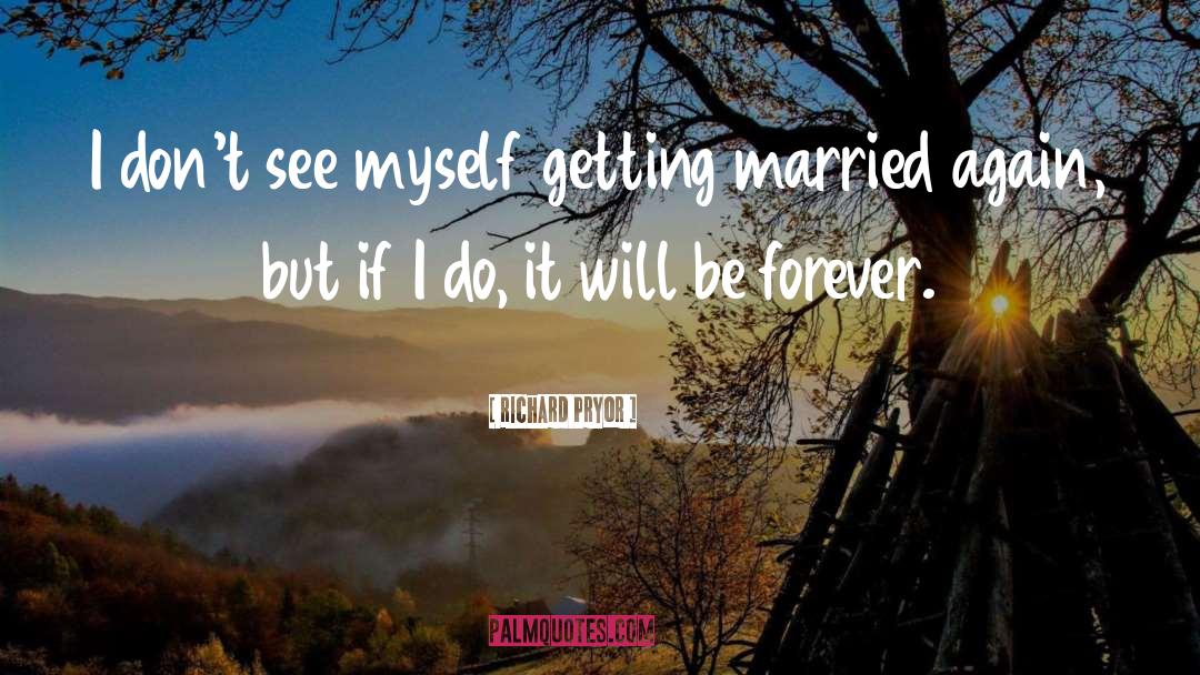 Be Forever quotes by Richard Pryor