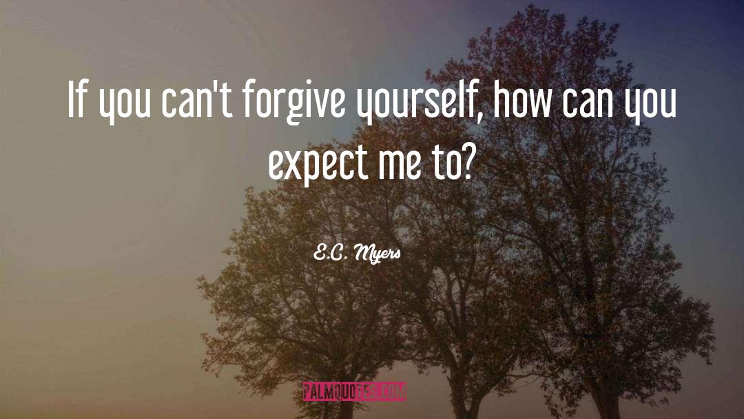 Be Forgiving quotes by E.C. Myers