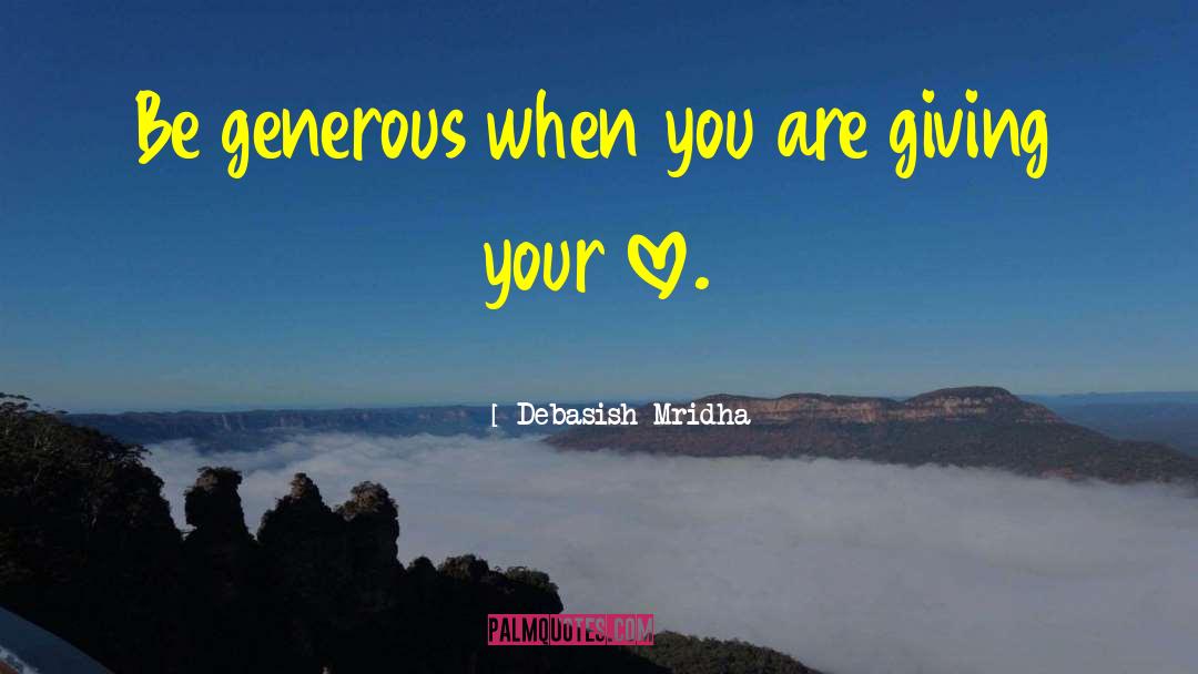 Be Generous quotes by Debasish Mridha