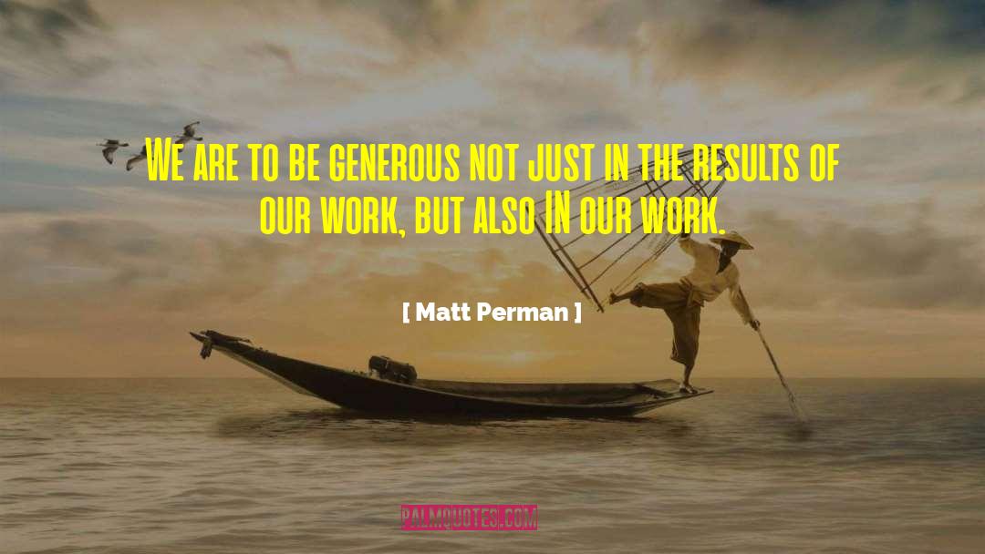 Be Generous quotes by Matt Perman