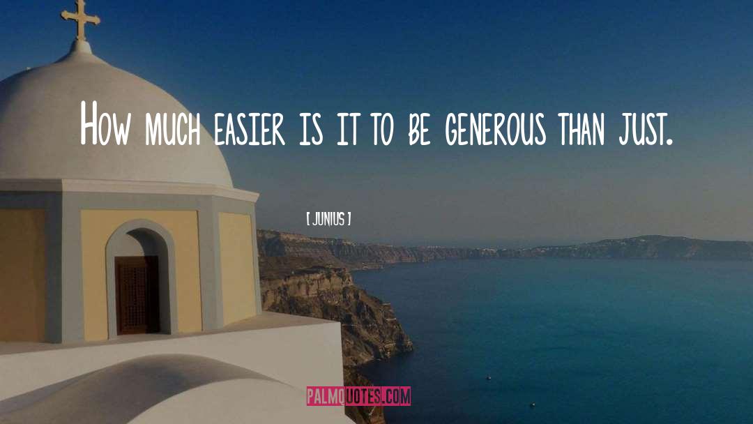 Be Generous quotes by Junius