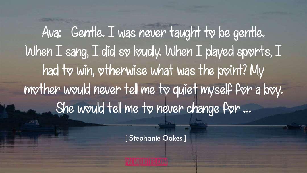 Be Gentle quotes by Stephanie Oakes