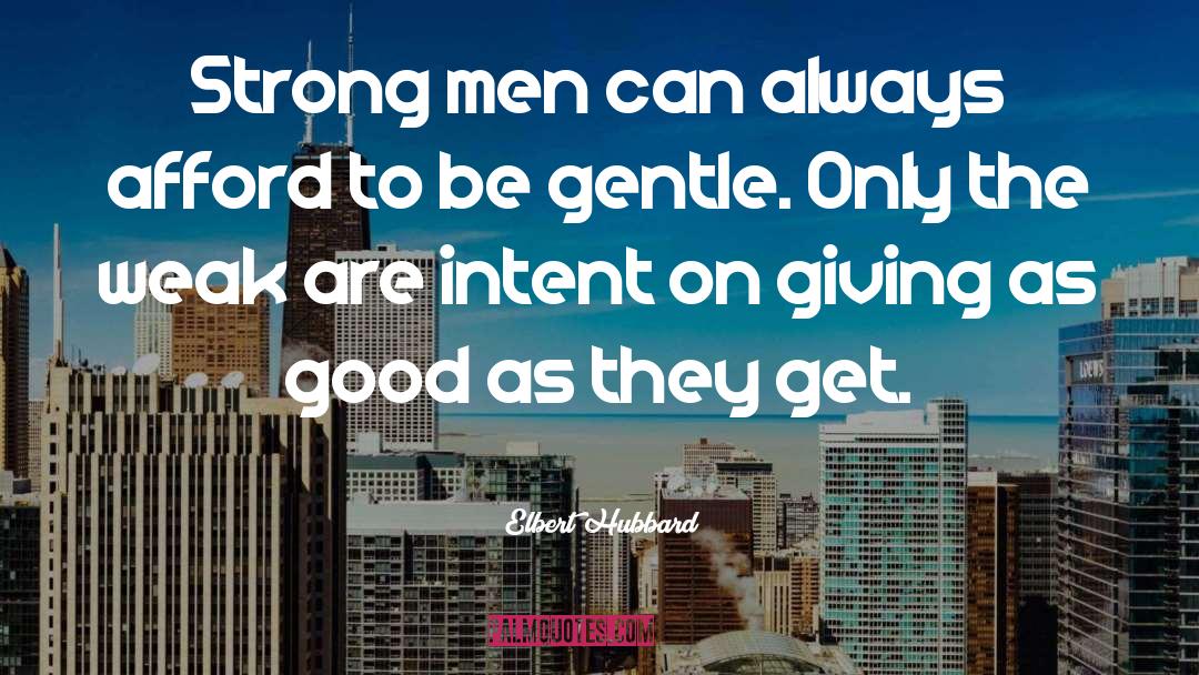 Be Gentle quotes by Elbert Hubbard