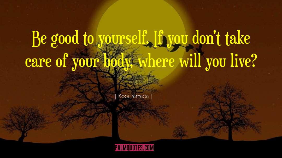 Be Good To Yourself quotes by Kobi Yamada