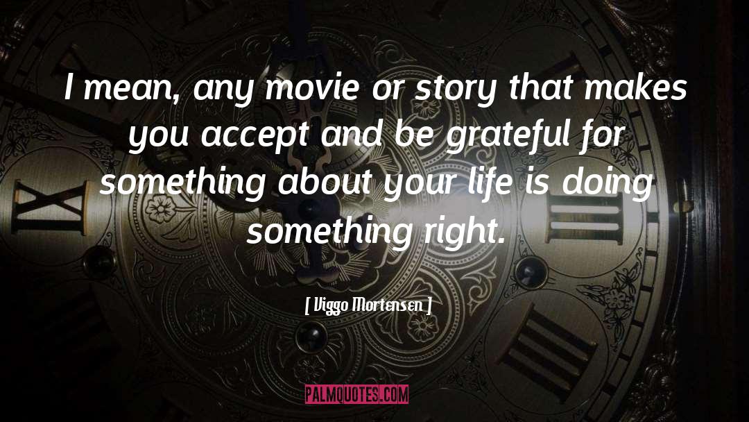 Be Grateful quotes by Viggo Mortensen