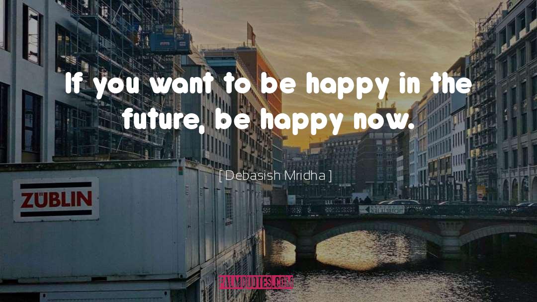 Be Happy quotes by Debasish Mridha