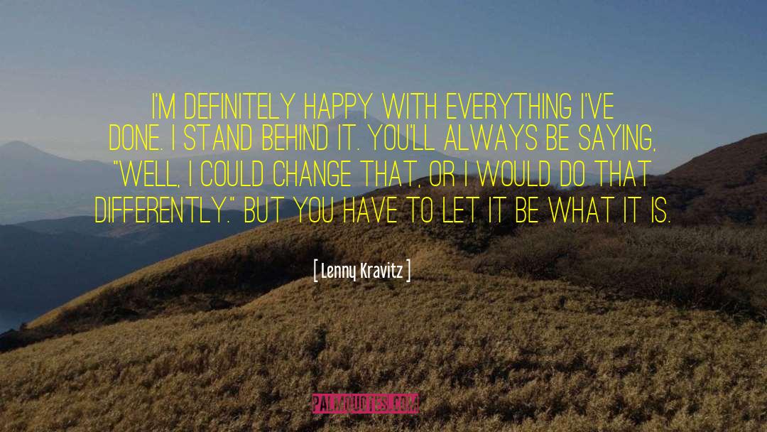 Be Happy With What You Got quotes by Lenny Kravitz
