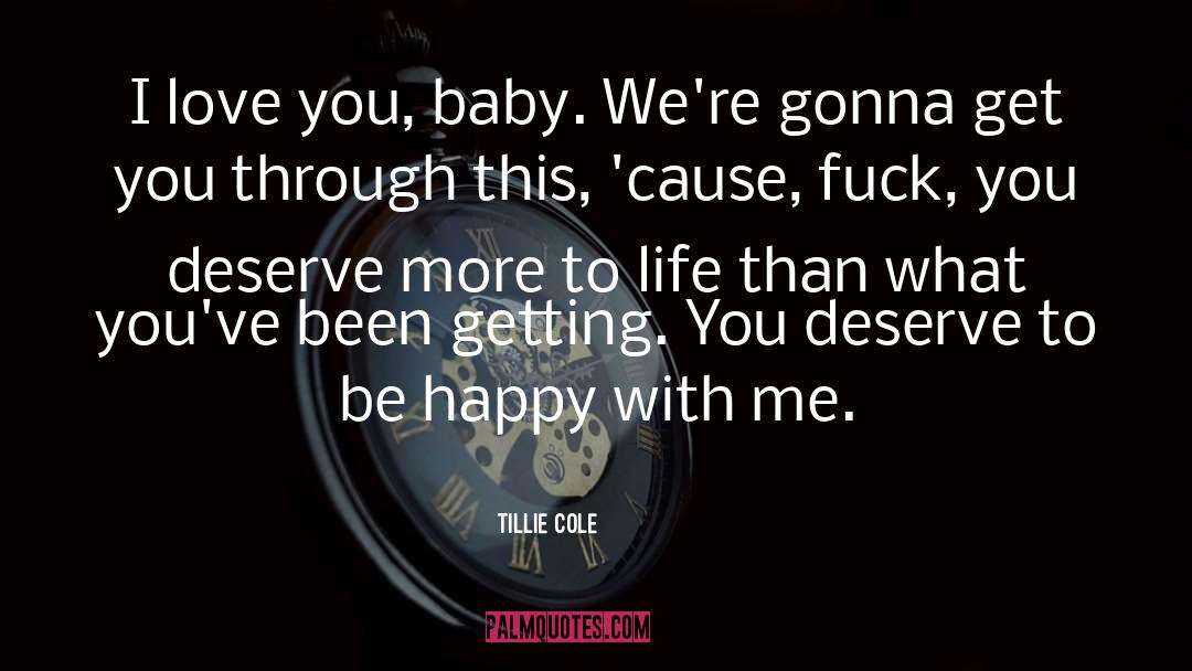 Be Happy With What You Got quotes by Tillie Cole