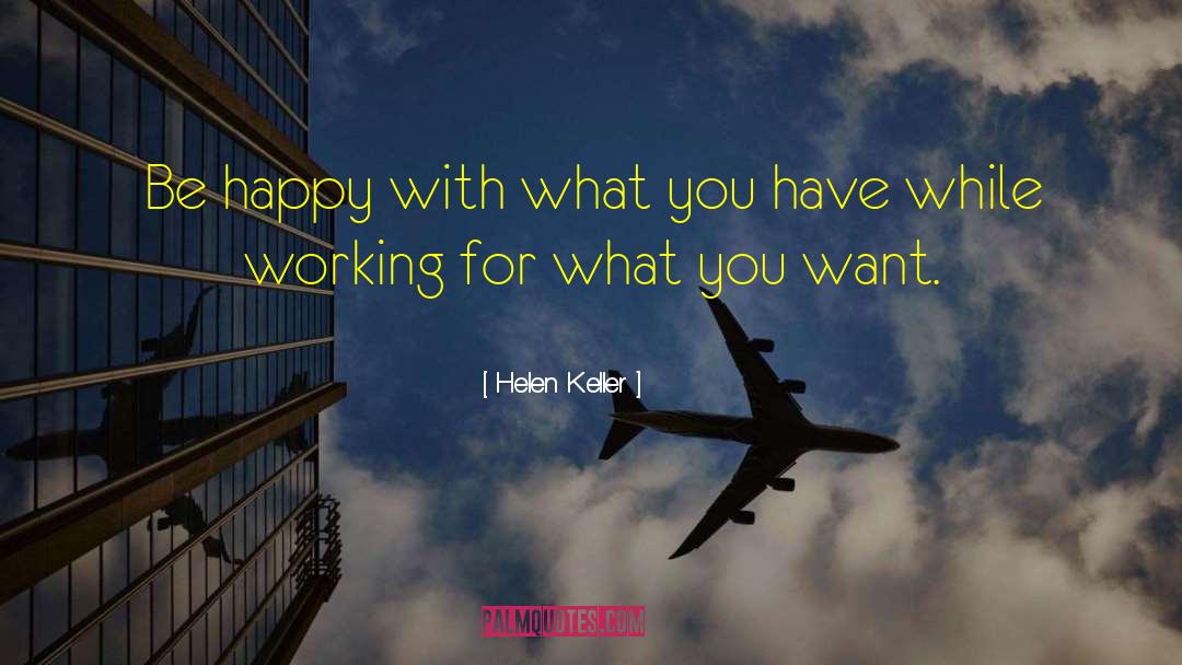 Be Happy With What You Have quotes by Helen Keller
