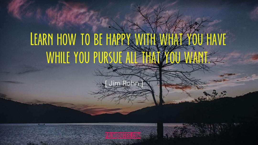 Be Happy With What You Have quotes by Jim Rohn