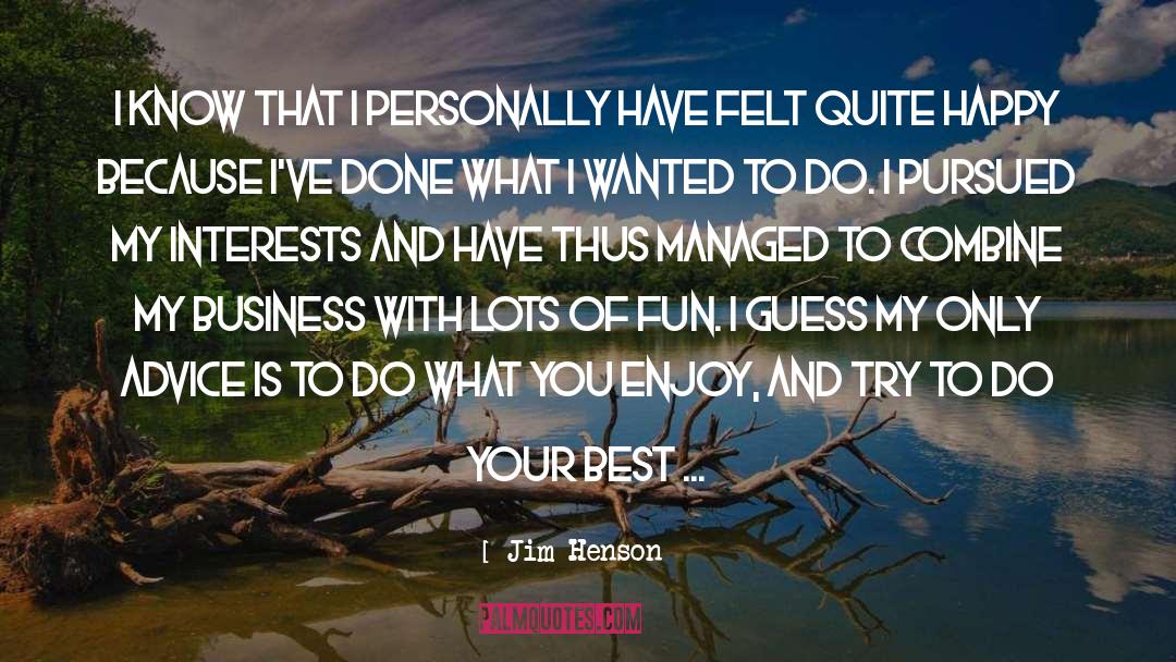 Be Happy With What You Have quotes by Jim Henson