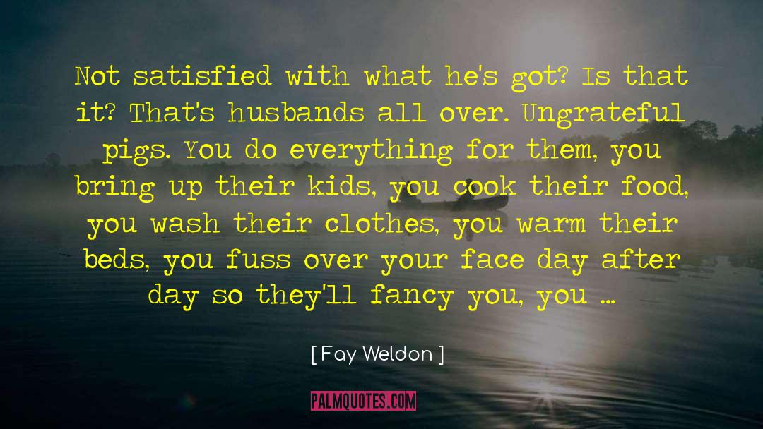 Be Happy With What You Have quotes by Fay Weldon