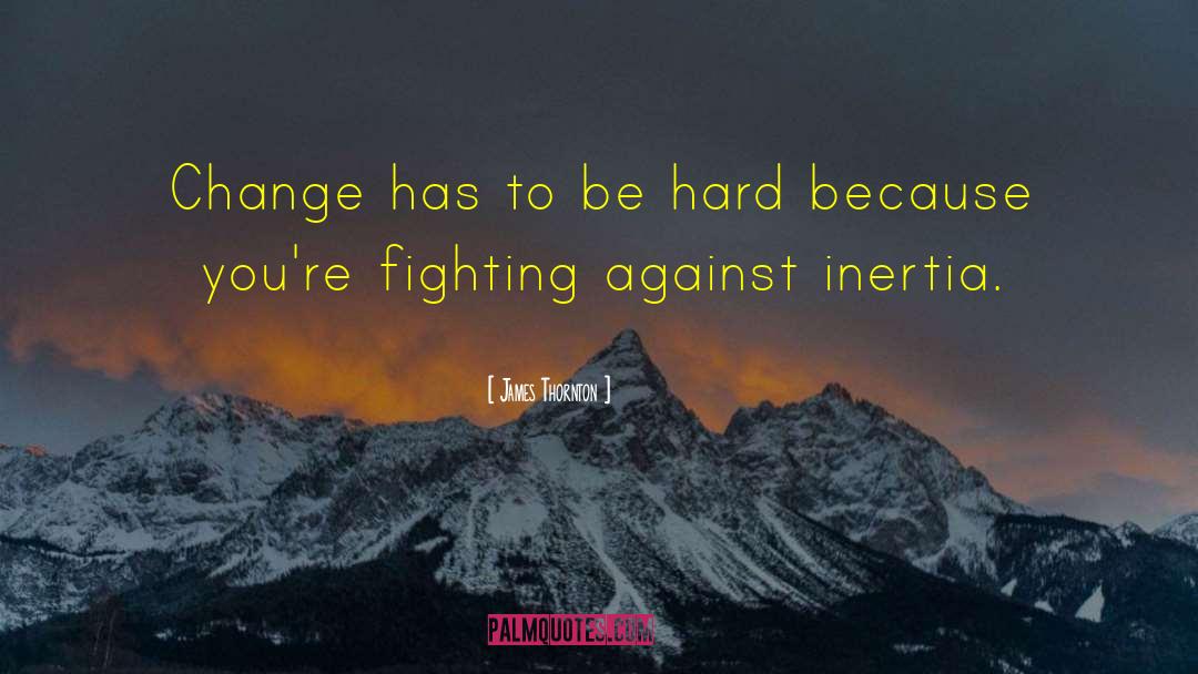 Be Hard quotes by James Thornton