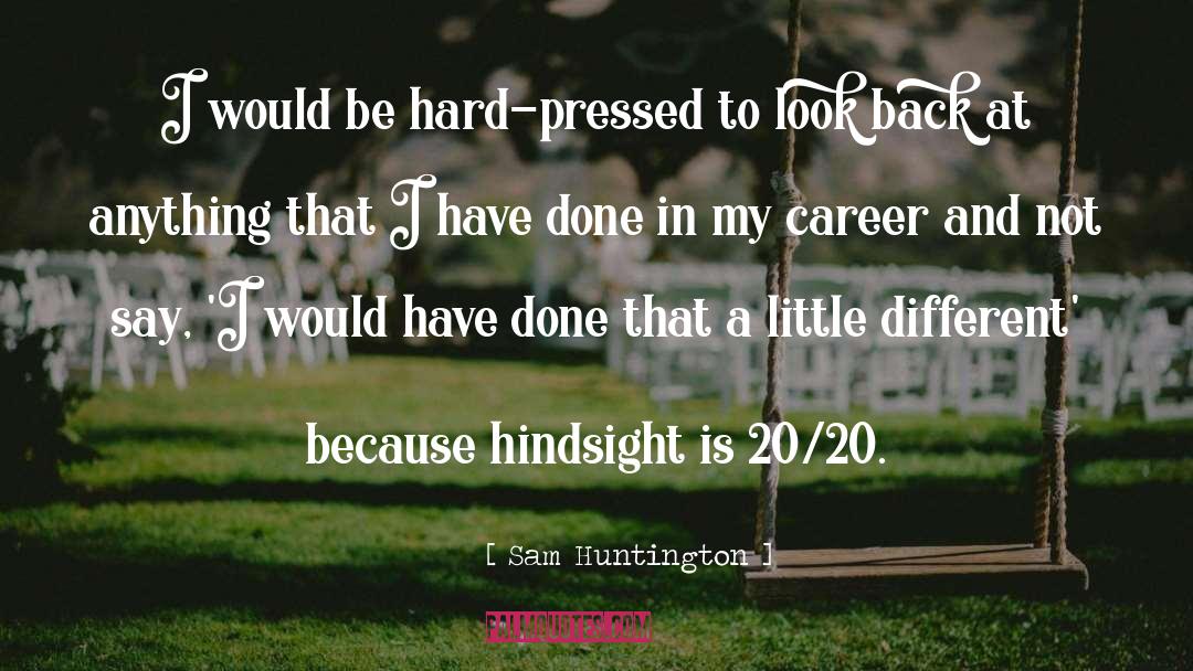 Be Hard quotes by Sam Huntington