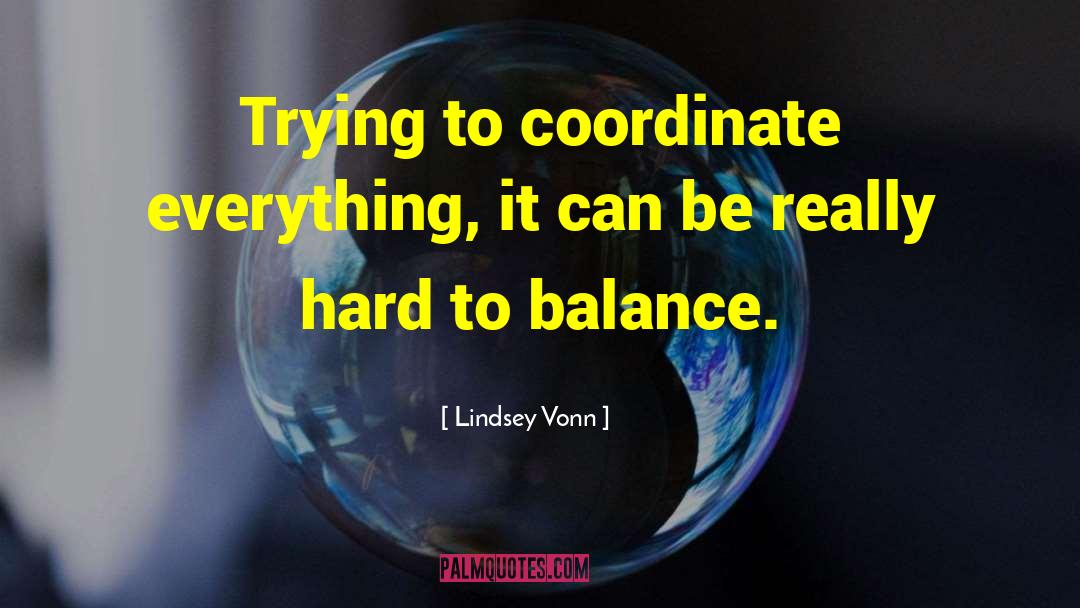 Be Hard To Get quotes by Lindsey Vonn