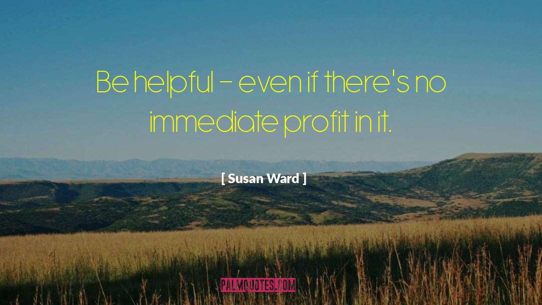 Be Helpful quotes by Susan Ward