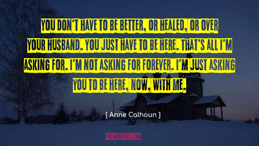 Be Here Now quotes by Anne Calhoun