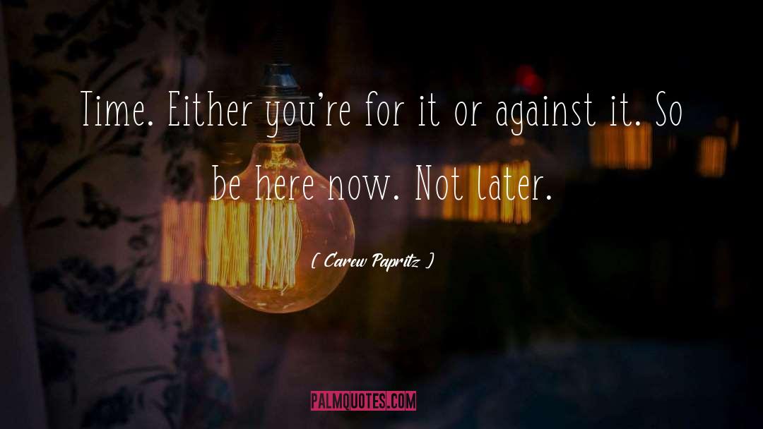 Be Here Now quotes by Carew Papritz