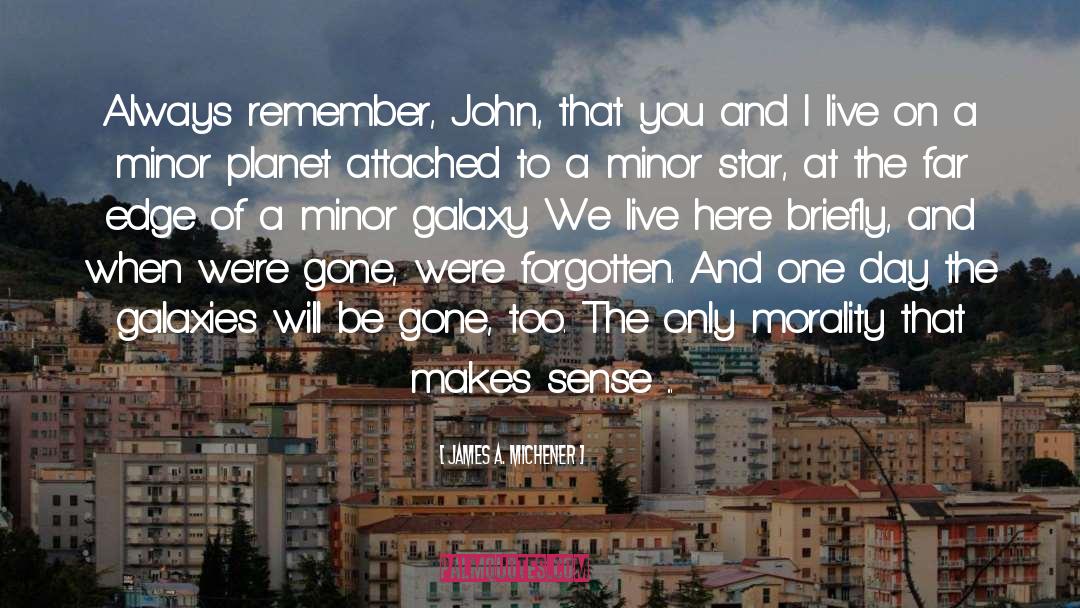 Be Here Now quotes by James A. Michener